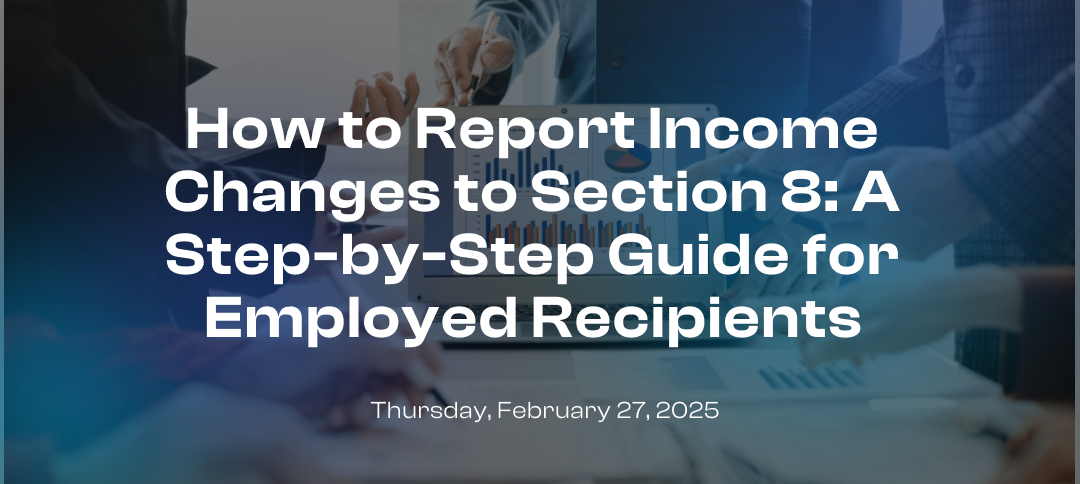 How to Report Income Changes to Section 8: A Step-by-Step Guide for Employed Recipients